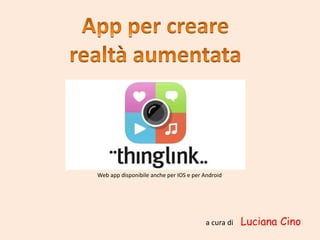 a cura di Luciana Cino
Web app disponibile anche per IOS e per Android
 