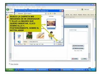 BUSCO LA CARPETA MIS IMÁGENES DE MI ORDENADOR Y ELIJO LA IMAGEN QUE QUIERO INSERTAR, CLICO SOBRE ELLA Y, POSTERIORMENTE, SOBRE EL BOTÓN ABRIR 