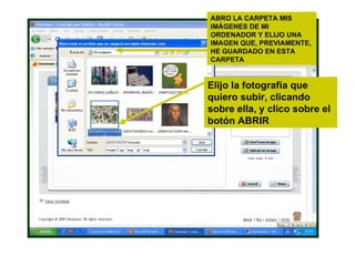 Elijo la fotografía que quiero subir, clicando sobre ella, y clico sobre el botón ABRIR ABRO LA CARPETA MIS IMÁGENES DE MI ORDENADOR Y ELIJO UNA IMAGEN QUE, PREVIAMENTE, HE GUARDADO EN ESTA CARPETA 