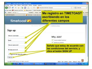 Me registro en TIMETOAST escribiendo en los diferentes campos Señalo que estoy de acuerdo con las condiciones del servicio, y clico el botón SIGN UP 