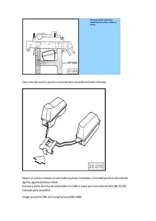 Caso istonão ocorra,ajuste o curso da bóia,atuandona haste indicada.
Depoisvccoloca a tampa já com todasas peças instaladas,incluindo(parafusodasede da
agulha,agulhada bóiae bóia).
Encaixaa parte de cima do carburadorna CUBA e sopre por esse tuboda foto(08-01-02)
indicadopelasetaAZUL.
Image resizedto78% of itsoriginal size [640 x 480]
 