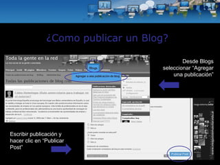 Desde Blogs seleccionar “Agregar una publicación” Escribir publicación y hacer clic en “Publicar Post” ¿Como publicar un Blog? 