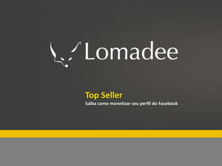 Especial Lomadee Fim de ano
          Top Seller
          Saiba como monetizar seu perfil do Facebook
 