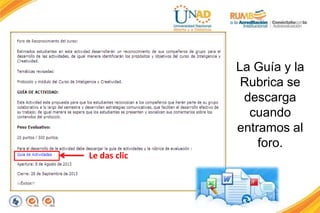 La Guía y la
Rubrica se
descarga
cuando
entramos al
foro.
Le das clic
 
