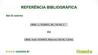 REFERÊNCIA BIBLIOGRÁFICA
Até 03 autores
OU
 
