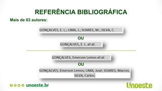 REFERÊNCIA BIBLIOGRÁFICA
Mais de 03 autores:
OU
OU
 