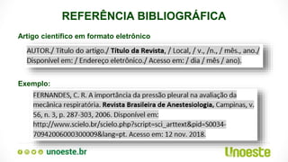 REFERÊNCIA BIBLIOGRÁFICA
Artigo científico em formato eletrônico
Exemplo:
 