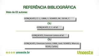 REFERÊNCIA BIBLIOGRÁFICA
Mais de 03 autores:
OU
OU
 