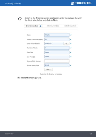 Switch to the Tricentis sample application, enter the data as shown in
the illustration below and click on Next.
Illustration 31: Entering vehicle data
The Insurant screen appears.
7 Creating Modules
Version 10.0 29
 