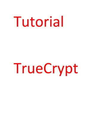 Tutorial

TrueCrypt
 