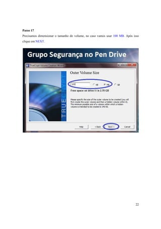 Passo 17
Precisamos dimensionar o tamanho do volume, no caso vamos usar 100 MB. Após isso
clique em NEXT.




                                                                             22
 