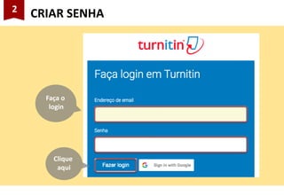 2
CRIAR SENHA
Clique
aqui
Faça o
login
 