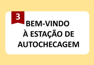 BEM-VINDO
À ESTAÇÃO DE
AUTOCHECAGEM
3
 