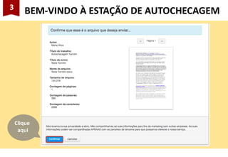 3
BEM-VINDO À ESTAÇÃO DE AUTOCHECAGEM
Clique
aqui
 