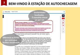 3
BEM-VINDO À ESTAÇÃO DE AUTOCHECAGEM
Similaridades
localizadas.
É ncessário checar
um por um.
Diferencia as fontes
por cores para
facilitar visualização
 