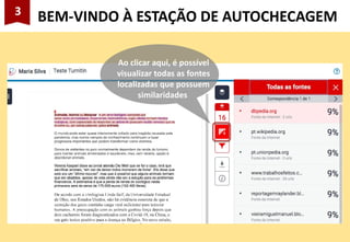 3
BEM-VINDO À ESTAÇÃO DE AUTOCHECAGEM
Ao clicar aqui, é possível
visualizar todas as fontes
localizadas que possuem
similaridades
 