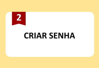 CRIAR SENHA
2
 