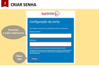 2
CRIAR SENHA
Clique
aqui
Preencha:
e-mail e sobrenome
 