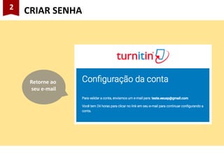 2
CRIAR SENHA
Retorne ao
seu e-mail
 