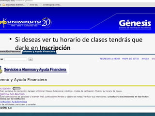 • Si deseas ver tu horario de clases tendrás que
  darle en Inscripción
 