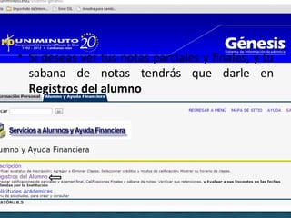 • Si deseas ver tus notas parciales y finales, y tu
  sabana de notas tendrás que darle en
  Registros del alumno
 