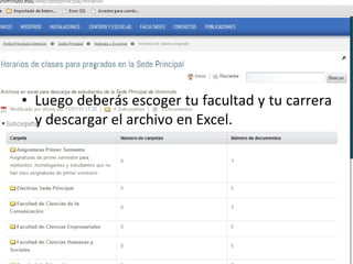 • Luego deberás escoger tu facultad y tu carrera
  y descargar el archivo en Excel.
 