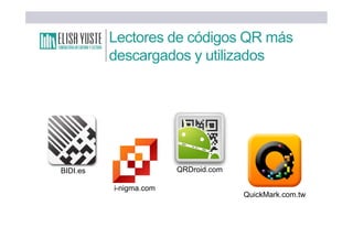 QRDroid.comBIDI.es
i-nigma.com
QuickMark.com.tw
Lectores de códigos QR más
descargados y utilizados