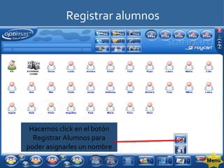 Registrar alumnos Hacemos click en el botón Registrar Alumnos para poder asignarles un nombre Menu 