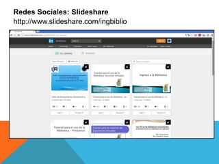 Redes Sociales: Slideshare
http://www.slideshare.com/ingbiblio
 