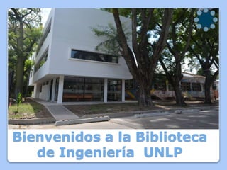 Bienvenidos a la Biblioteca
de Ingeniería UNLP
 