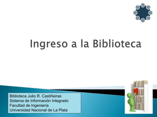 Biblioteca Julio R. Castiñeiras
Sistema de Información Integrado
Facultad de Ingeniería
Universidad Nacional de La Plata
 