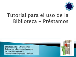 Biblioteca Julio R. Castiñeiras
Sistema de Información Integrado
Facultad de Ingeniería
Universidad Nacional de La Plata
 