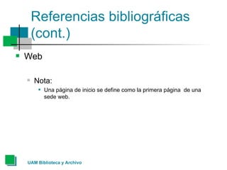 Referencias bibliográficas (cont.) Web Nota: Una página de inicio se define como la primera página  de una sede web.  