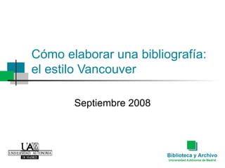 Cómo elaborar una bibliografía:  el estilo Vancouver Septiembre 2008 