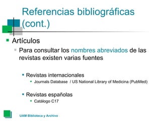 Referencias bibliográficas (cont.) <ul><li>Artículos </li></ul><ul><ul><li>Para consultar los  nombres abreviados  de las ...