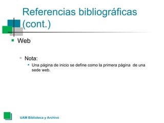 Referencias bibliográficas (cont.) <ul><li>Web </li></ul><ul><ul><li>Nota: </li></ul></ul><ul><ul><ul><li>Una página de in...