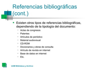 Referencias bibliográficas (cont.) <ul><li>Existen otros tipos de referencias bibliográficas, dependiendo de la tipología ...