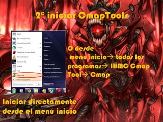 2° iniciar CmapTools
Iniciar directamente
desde el menú inicio
O desde
menú inicio todos los
programas IHMC Cmap
Tool Cmap
 