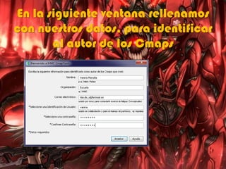 En la siguiente ventana rellenamos
con nuestros datos, para identificar
al autor de los Cmaps
 