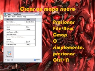 Crear un mapa nuevo
Presionar
File/New
Cmap
O
simplemente,
presionar
Ctrl+N
 