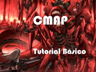CMAP
Tutorial Básico
 