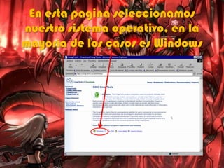 En esta pagina seleccionamos
nuestro sistema operativo, en la
mayoría de los casos es Windows
 