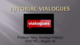 Profesor: Nino, Santiago Fabricio
ETR TIC – Región 18
 