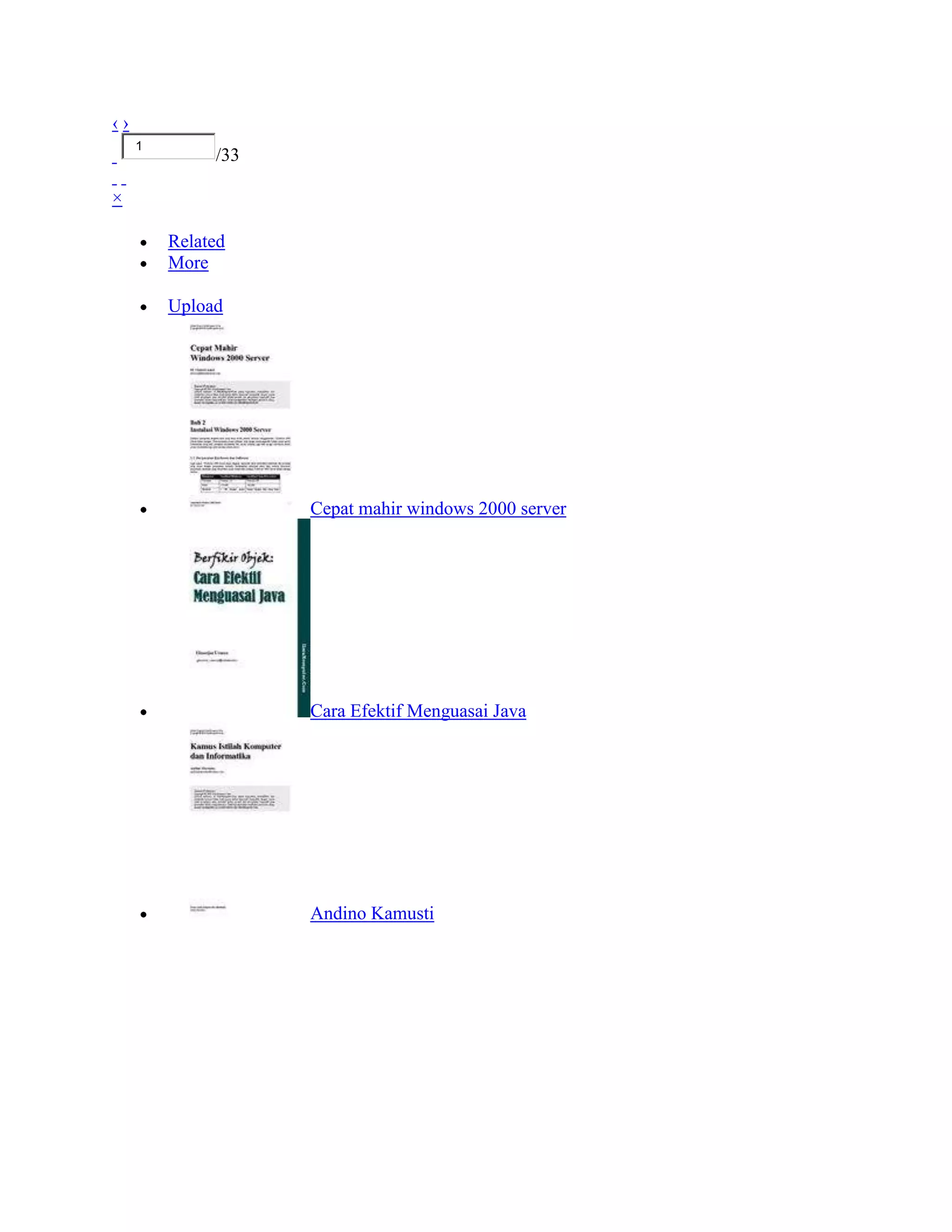 ‹›
     1
              /33

×

         Related
         More

         Upload




                    Cepat mahir windows 2000 server




                    Cara Efektif Menguasai Java




                    Andino Kamusti
 
