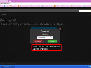 Introduce el nombre de tu sala
y pulsa «Aplicar»
