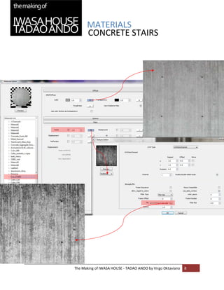 MATERIALS 
          CONCRETE STAIRS 


 
 

 

 

 

 

 

 

 

 

 

 

 

 

 

 

 

 

 

 

 

 
    The Making of IWASA HOUSE ‐ TADAO ANDO by Virgo Oktaviano  8 
 
 
