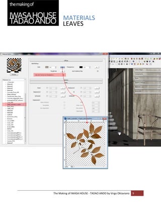 MATERIALS 
           LEAVES


 
 

 

 

 

 

 

 

 

 

 

 

 

 

 

 

 

 

 

 

 

 
    The Making of IWASA HOUSE ‐ TADAO ANDO by Virgo Oktaviano  9 
 
 
