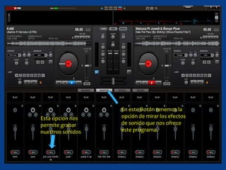 En este Botón tenemos la
opción de mirar los efectos
de sonido que nos ofrece
este programa.
Esta opcion nos
permite grabar
nuestros sonidos
 