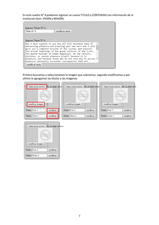 7
En este cuadro N° 4 podemos ingresar un nuevo TITULO y CONTENIDO con información de la
institución (Ejm. VISIÓN y MISIÓN).
Primero buscamos y seleccionamos la imagen que subiremos, segundo modificamos y por
ultimo le agregamos los títulos a las imágenes
 