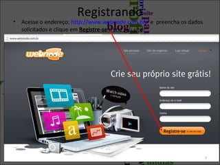 Registrando
• Acesse o endereço: http://www.webnode.com.br/ e preencha os dados
solicitados e clique em Registre-se e crie seu site.
2
 